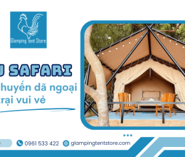 Cách chọn lều safari phù hợp cho chuyến dã ngoại cắm trại của bạn